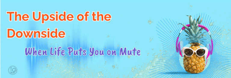 When Life Puts You on Mute