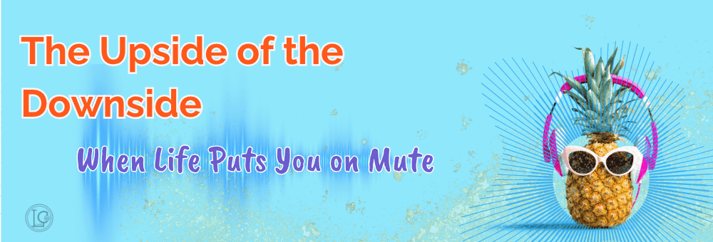 You are currently viewing When Life Puts You on Mute